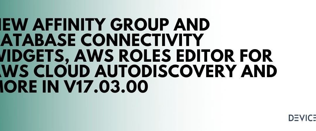 NEW AFFINITY GROUP AND DATABASE CONNECTIVITY WIDGETS, AWS ROLES EDITOR FOR AWS CLOUD AUTODISCOVERY AND MORE IN V17.03.00